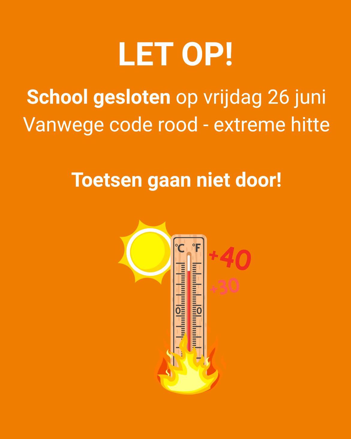 Let Op School Gesloten Op Vrijdag 26 Juni Vanwege Code Rood Toetsen Gaan Niet Door